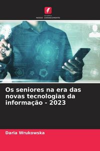 Produktbild: Os seniores na era das novas tecnologias da informa&ccedil;&atilde;o - 2023