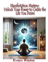 Produktbild: Manifestation Mastery: Unlock Your Power to Create the Life You Desire