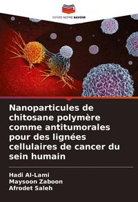 Produktbild: Nanoparticules de chitosane polym&egrave;re comme antitumorales pour des lign&eacute;es cellulaires de cancer du sein humain
