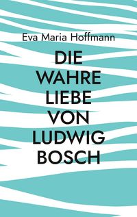 Produktbild: Die wahre Liebe von Ludwig Bosch