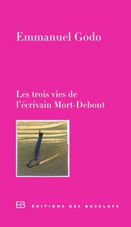Produktbild: Les trois vies de l'&eacute;crivain Mort-Debout