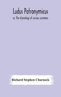 Produktbild: Ludus Patronymicus; Or, The Etymology Of Curious Surnames