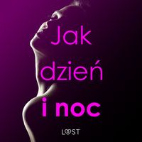 Produktbild: Jak dzień i noc &ndash; zbi&oacute;r opowiadań erotycznych