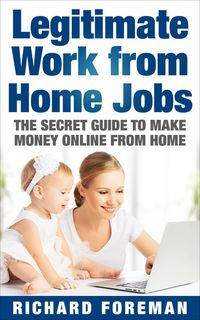 Produktbild: Legitimate Work from Home Jobs: The Secret Guide to Make Money Online from Home (Work from Home Ideas, Tips)