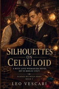Produktbild: Silhouettes on Celluloid - A Boys' Love Weimar-Era Novel set in Berlin (1927)