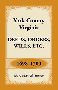 Produktbild: York County, Virginia Deeds, Orders, Wills, Etc., 1698-1700