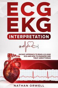 Produktbild: ECG/EKG Interpretation: An Easy Approach to Read a 12-Lead ECG and How to Diagnose and Treat Arrhythmias