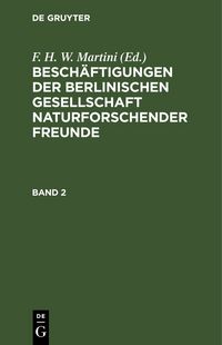 Produktbild: Besch&auml;ftigungen der Berlinischen Gesellschaft Naturforschender Freunde. Band 2