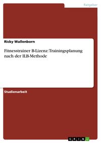 Produktbild: Fitnesstrainer B-Lizenz: Trainingsplanung nach der ILB-Methode