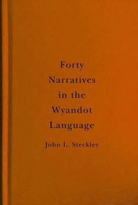 Produktbild: Steckley, J: Forty Narratives in the Wyandot Language