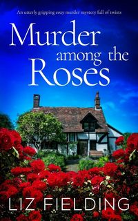 Produktbild: MURDER AMONG THE ROSES an utterly gripping cozy murder mystery full of twists