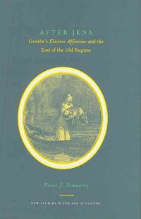 Produktbild: After Jena: Goethe's Elective Affinities and the End of the Old Regime