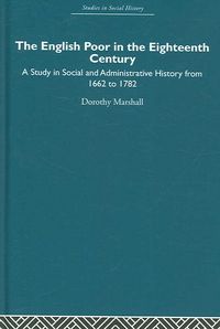 Produktbild: The English Poor in the Eighteenth Century: A Study in Social and Administrative History from 1662 to 1782