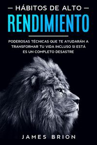 Produktbild: H&aacute;bitos de Alto Rendimiento: Poderosas T&eacute;cnicas que te Ayudar&aacute;n a Transformar tu Vida Incluso si est&aacute; es un Completo Desastre