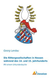Produktbild: Die Rittergesellschaften in Hessen w&auml;hrend des 14. und 15. Jahrhunderts