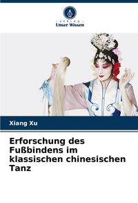 Produktbild: Erforschung des Fu&szlig;bindens im klassischen chinesischen Tanz