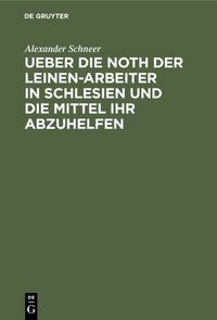 Produktbild: Ueber die Noth der Leinen-Arbeiter in Schlesien und die Mittel ihr abzuhelfen