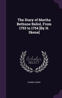 Produktbild: The Diary of Martha Bethune Baliol, From 1753 to 1754 [By H. Skene]
