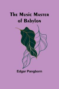 Produktbild: The Music Master of Babylon