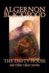 Bild vom Artikel The Empty House and Other Ghost Stories by Algernon Blackwood, Fiction, Horror, Classics vom Autor Algernon Blackwood