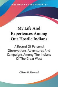 Produktbild: Howard, O: My Life And Experiences Among Our Hostile Indians