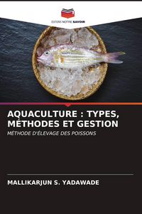 Produktbild: AQUACULTURE : TYPES, M&Eacute;THODES ET GESTION