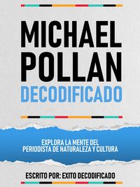 Produktbild: Michael Pollan Decodificado - Explora La Mente Del Periodista De Naturaleza Y Cultura
