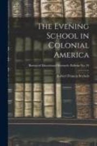 Produktbild: The Evening School in Colonial America; Bureau of educational research. Bulletin no. 24