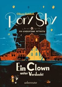 Produktbild: Rory Shy, der sch&uuml;chterne Detektiv - Ein Clown unter Verdacht (Rory Shy, der sch&uuml;chterne Detektiv, Bd. 5)