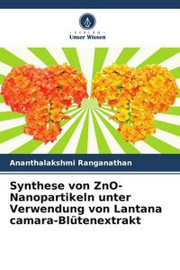 Produktbild: Synthese von ZnO-Nanopartikeln unter Verwendung von Lantana camara-Bl&uuml;tenextrakt