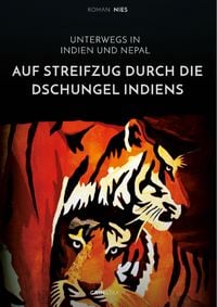 Produktbild: Auf Streifzug durch die Dschungel Indiens. Unterwegs in Indien und Nepal