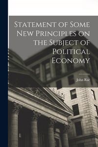 Produktbild: Statement of Some New Principles on the Subject of Political Economy
