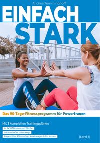 Produktbild: Einfach stark: Das 90-Tage-Fitnessprogramm f&uuml;r Powerfrauen (Level 1)