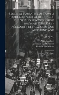 Produktbild: Personal Narrative of Travels to the Equinoctial Regions of the New Continent During the Years 1799-1804 by Alexander De Humboldt and Aim&eacute; Bonpland