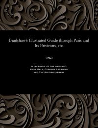 Produktbild: Bradshaw's Illustrated Guide Through Paris and Its Environs, Etc.
