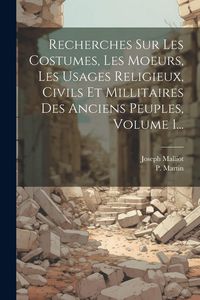 Produktbild: Recherches Sur Les Costumes, Les Moeurs, Les Usages Religieux, Civils Et Millitaires Des Anciens Peuples, Volume 1...