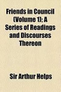 Produktbild: Friends in Council (Volume 1); A Series of Readings and Discourses Thereon