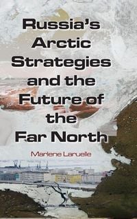 Produktbild: Russia's Arctic Strategies and the Future of the Far North