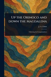 Produktbild: Up the Orinoco and Down the Magdalena