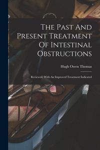 Produktbild: The Past And Present Treatment Of Intestinal Obstructions