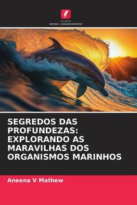Produktbild: Segredos das Profundezas: Explorando As Maravilhas Dos Organismos Marinhos