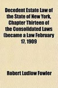 Produktbild: Decedent Estate Law of the State of New York, Chapter Thirteen of the Consolidated Laws (Became a Law February 17, 1909