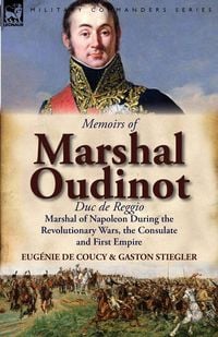Produktbild: Memoirs of Marshal Oudinot, Duc de Reggio, Marshal of Napoleon During the Revolutionary Wars, the Consulate and First Empire
