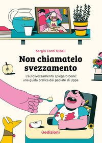Produktbild: Non chiamatelo svezzamento. L'autosvezzamento spiegato bene: una guida pratica dai pediatri di Uppa