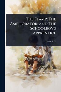 Produktbild: The Flamp; The Ameliorator; and The Schoolboy's Apprentice