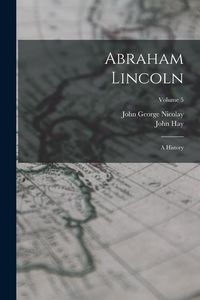 Produktbild: Abraham Lincoln: A History; Volume 5