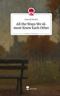 Produktbild: All the Ways We Almost Knew Each Other. Life is a Story - story.one