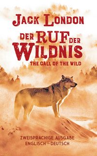 Produktbild: Ruf der Wildnis. Jack London. Zweisprachig Englisch-Deutsch / Call of the Wild