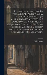 Produktbild: Registrum Monasterii De Passelet, Cartas, Privilegia, Conventiones, Aliaque Munumenta Complectens, A Domo Fundata A. D. Mclxiii Asque Ad A. D. Mdxxix,
