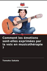 Produktbild: Comment les &eacute;motions sont-elles exprim&eacute;es par la voix en musicoth&eacute;rapie ?